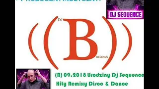(B) 09.2018 Urodziny Dj Sequence Hity Remixy Disco & Dance 2012  - 2016 - Set by Dj Bocianus