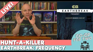 Hunt-A-Killer Retirement Marathon: Earthbreak - Frequency (session 2)