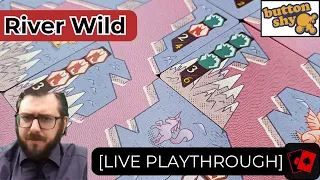Playthrough (Live) | River Wild (Button Shy Games)