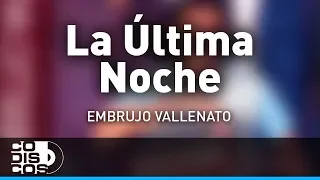 La Última Noche, Embrujo Vallenato - Audio
