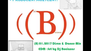 (B) 01.2017 Disco & Dance Mix EDM - Set by Dj Bocianus Styczeń 2017