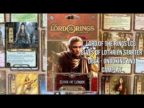 Lord of the Rings LCG: Elves of Lothrien Starter Deck - Unboxing and Gameplay