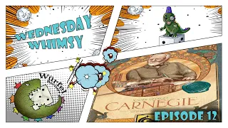 Wednesday Whimsy - Episode 12 - Carnegie