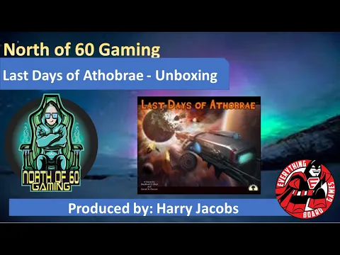 North of 60 Gaming along with Everything Board Games, Presents the unboxing of Last days of Athobrae