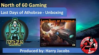 North of 60 Gaming along with Everything Board Games, Presents the unboxing of Last days of Athobrae