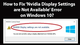 How to Fix 'Nvidia Display Settings are Not Available' Error on Windows 10?
