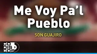 Me Voy Pal Pueblo, Son Guajiro - Audio