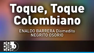 Toque, Toque Colombiano, Enaldo Barrera Y Negrito Osorio - Audio