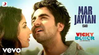 Mar Jayian (Sad) Full Video - Vicky Donor|Ayushmann & Yami Gautam | Bann Chakraborty
