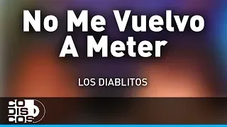 No Me Vuelvo A Meter, Los Diablitos - Audio