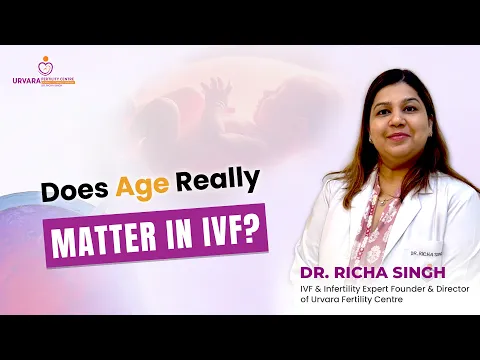 Does Age Matter in IVF? | Fertility & IVF Success Explained | Dr Richa Singh