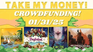 Take My Money! - Crowdfunding Review! (1/31/25)