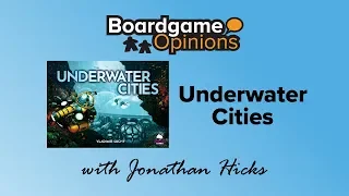 Boardgame Opinions: Underwater Cities