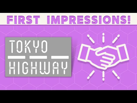 Tokyo Highway - First Impressions: Standing Tall or Collapsing?