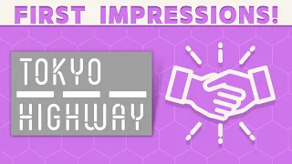 Tokyo Highway - First Impressions: Standing Tall or Collapsing?