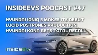 Hyundai IONIQ 5 Debuts, Lucid Goes Public But Delays Production and Kona Electric Gets Total Recall