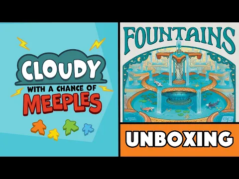 Fountains Unboxing - Cloudy with a Chance of Meeples