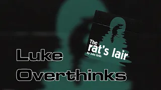 Luke Overthinks - The Rat's lair