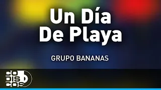 Un Día De Playa, Grupo Bananas - Audio