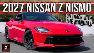 Manual Baby GT-R?! | 2027 Nissan Z Nismo | Detailed First Drive Track Review