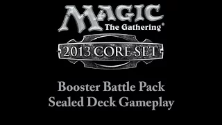 Magic: The Gathering: 2013 Core Set Booster Battle Pack Sealed Deck Gameplay