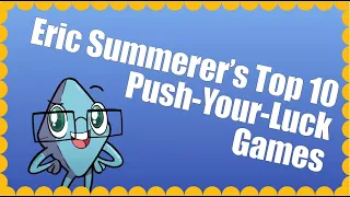Top 10 Push Your Luck Games - with Eric Summerer
