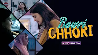 Bawri Chhori - Audio Jukebox | Aahana Kumara | Karthik Ramalingam | Jasleen Aulakh | Eros Now Music