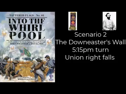 Into the Whirlpool - The Downeasters Wall - CSA Turn 2 5:15pm Union Right Flank collapse