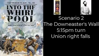Into the Whirlpool - The Downeasters Wall - CSA Turn 2 5:15pm Union Right Flank collapse