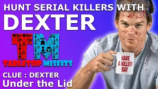 Hunt serial killers with Dexter in Clue : Dexter and bring them to justice.