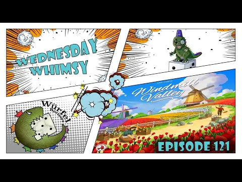 Wednesday Whimsy - Episode 121 - Windmill Valley