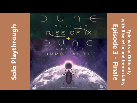 Dune Imperium w/ Rise of Ix & Immortality Exp. - Solo at Epic Veteran Diff. - Episode 3 - Finale