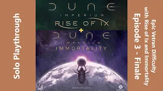 Dune Imperium w/ Rise of Ix & Immortality Exp. - Solo at Epic Veteran Diff. - Episode 3 - Finale