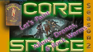 Core Space, Let's Paint Aliens, Drones, and Rock Worms!