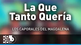La Que Tanto Queria, Los Caporales Del Magdalena - Audio