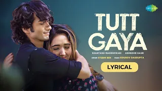 Tutt Gaya - Lyrical | Shantanu Maheshwari | Ashnoor Kaur | Stebin Ben | Gourov Dasgupta