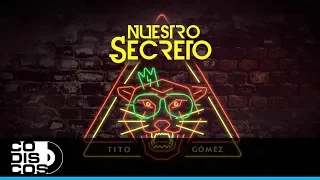 Nuestro Secreto, Tito Gómez - Video Letra