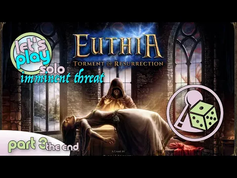 Let's play Euthia - Imminent Threat (Solo) - Part 3 (The End)