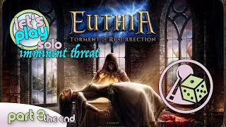 Let's play Euthia - Imminent Threat (Solo) - Part 3 (The End)