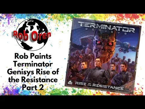 Rob Paints Terminator Genisys Rise of the Resistance Part 2