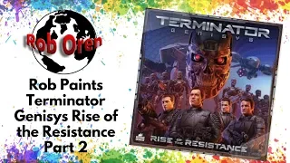 Rob Paints Terminator Genisys Rise of the Resistance Part 2