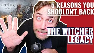 5 Reasons You Shouldn't Back - The Witcher Legacy