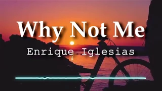 Enrique Iglesias - Why Not Me (Lyrics Video) Enrique Iglesias - Why Not Me (Lyrics Video)