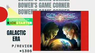 Bower's Game Corner #1306: Galactic Era Preview