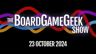 Back from SPIEL! - The BoardGameGeek Show 10-23-2024