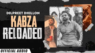 Kabza Reloaded (Official Audio) : Dilpreet Dhillon Ft Gurlez Akhtar | Latest Punjabi Songs 2022