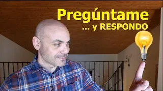 ESPECIAL Preguntas y Respuestas: Pregúntame lo que quieras, de lo que quieras