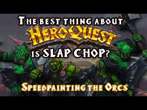 Painting HeroQuest: Epiosode 5  - SLAP CHOP Painting the Orcs