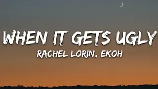 Rachel Lorin, Ekoh - When It Gets Ugly (Lyrics) [7clouds Release]