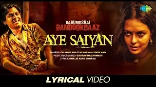 Aye Saiyan | Lyrical | Babumoshai Bandookbaaz | Nawazuddin Siddiqui | Orunima | Vivek | Gaurav